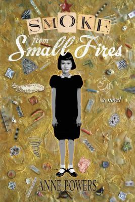 Smoke from Small Fires - Anne Powers