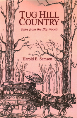 Tug Hill Country: Tales from the Big Woods - Harold E. Samson