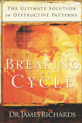 Breaking the Cycle: The Ultimate Solution to Destructive Patterns - James Richards