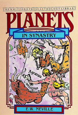 Planets in Synastry: Astrological Patterns of Relationships - E. W. Neville