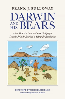 Darwin and His Bears: How Darwin Bear and His Galápagos Islands Friends Inspired a Scientific Revolution - Frank J. Sulloway