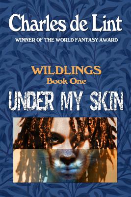 Under My Skin: Wildlings Book 1 - Charles De Lint