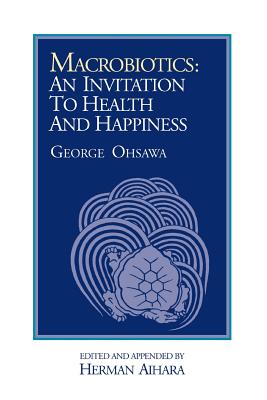 Macrobiotics: An Invitation to Health & Happiness - Herman Aihara