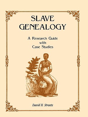 Slave Genealogy: A Research Guide with Case Studies - David H. Streets
