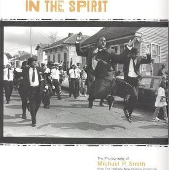In the Spirit: The Photography of Michael P. Smith from the Historic New Orleans Collection - The Historic New Orleans Collection