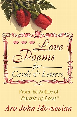 Love Poems for Cards and Letters - Ara John Movsesian