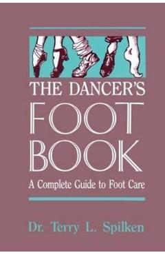 Coperta cărții 'The Dancer's Foot Book: A Complete Guide to Foot Care - Terry L. Spilken'