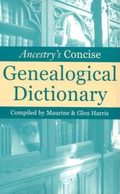 Ancestry's Concise Genealogical Dictionary - Maurine Harris