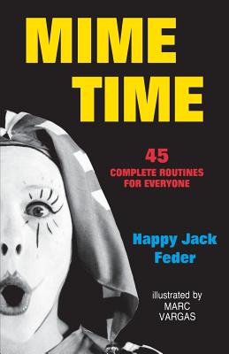 Mime Time: 45 Complete Routines for Everyone - Happy Jack Feder