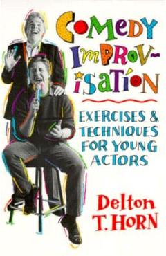 Coperta cărții 'Comedy Improvisation: Exercises & Techniques for Young Actors - Delton T. Horn'