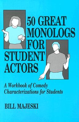 50 Great Monologs for Student Actors: A Workbook of Comedy Characterizations for Students - Bill Majeski