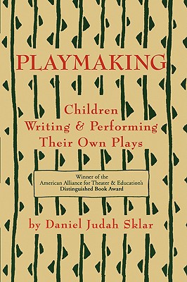 Playmaking: Children Writing & Performing Their Own Plays - Daniel J. Sklar