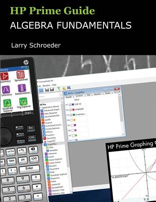 HP Prime Guide Algebra Fundamentals: HP Prime Revealed and Extended - Larry S. Schroeder