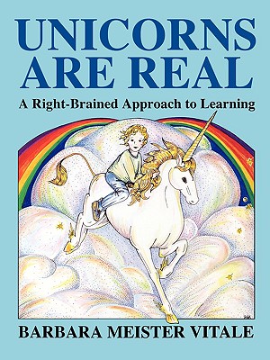 Unicorns Are Real: A Right-Brained Approach to Learning - Barbara Meister Vitale