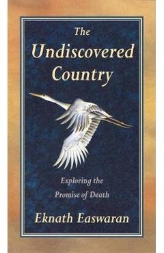 Coperta cărții 'Undiscovered Country: Exploring the Promise of Death - Eknath Easwaran'
