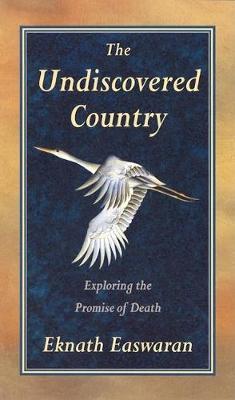 Undiscovered Country: Exploring the Promise of Death - Eknath Easwaran