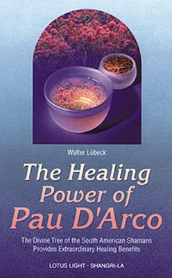 Healing Power of Pau d'Arco - Walter Luebeck
