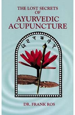 Coperta cărții 'Lost Secrets of Ayurvedic Acupuncture - Frank Ros'