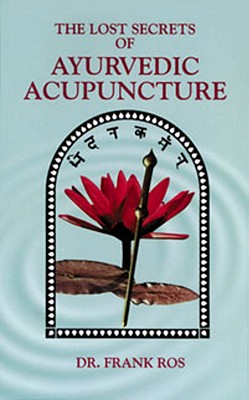 Coperta cărții 'Lost Secrets of Ayurvedic Acupuncture - Frank Ros'