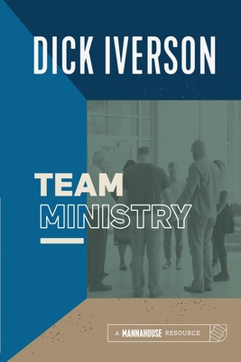Team Ministry: Putting Together a Team that Makes Churches Grow - Dick Iverson