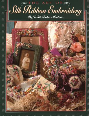Art of Silk Ribbon Embroidery - The - Print on Demand Edition - Judith Montano