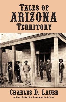 Tales of Arizona Territory - Charles D. Lauer