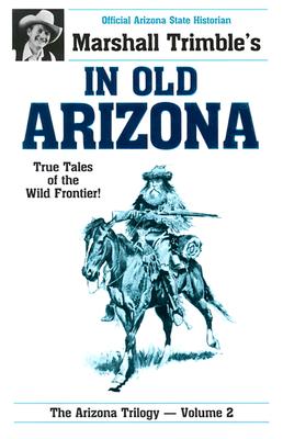 In Old Arizona: True Tales of the Wild Frontier - Marshall Trimble