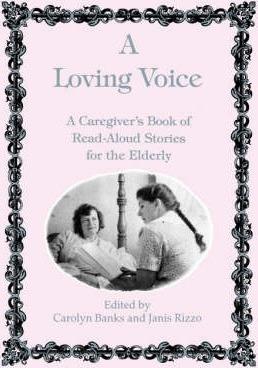 A Loving Voice: A Caregiver's Book of Read-Aloud Stories for the Elderly - Carolyn Banks