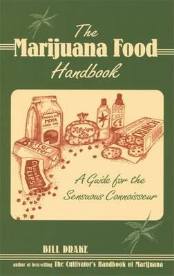 The Marijuana Food Handbook: A Guide for the Sensuous Connoisseur - Bill Drake
