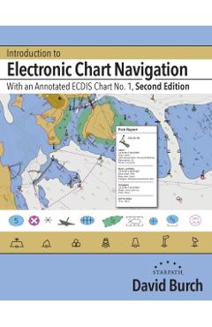Introduction to Electronic Chart Navigation: With an Annotated ECDIS Chart No. 1 - David Burch