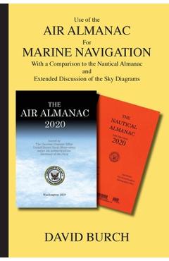 Poza produsului Use of the Air Almanac For Marine Navigation: With a Comparison to the Nautical Almanac and Extended Discussion of the Sky Diagrams - David Burch