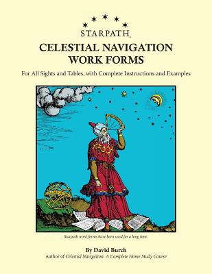 Starpath Celestial Navigation Work Forms: For All Sights and Tables, with Complete Instructions and Examples - David Burch