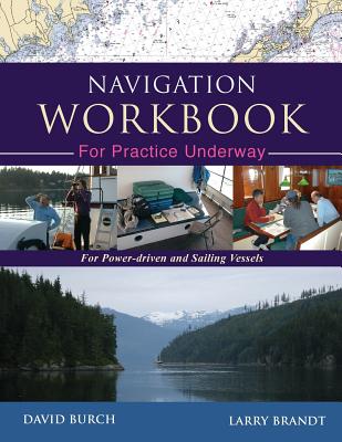 Navigation Workbook For Practice Underway: For Power-Driven and Sailing Vessels - David Burch