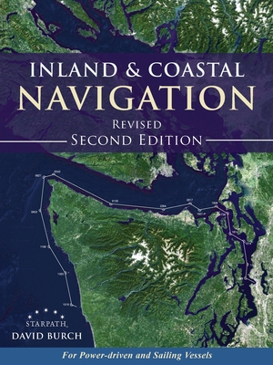 Inland and Coastal Navigation: For Power-driven and Sailing Vessels, 2nd Edition - David Burch
