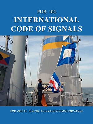 International Code of Signals: For Visual, Sound, and Radio Communication - Nima