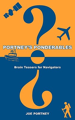 Portney's Ponderables: Brain Teasers for Navigators - Joe Portney