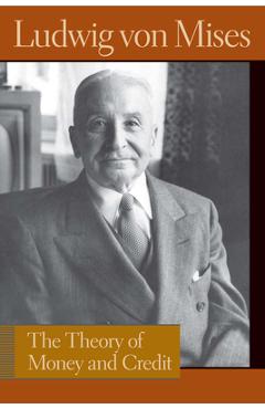 Poza produsului The Theory of Money and Credit - Ludwig Von Mises