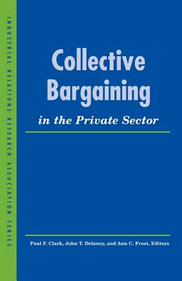 Collective Bargaining in the Private Sector - Paul F. Clark