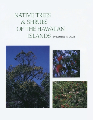 Native Trees and Shrubs of the Hawaiian Islands: An Extensive Study Guide - Samuel H. Lamb