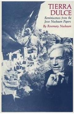 Coperta cărții 'Tierra Dulce: Reminiscences from the Jesse Nusbaum Papers - Rosemary Nusbaum'