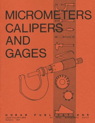 Micrometers, Calipers and Gages - Thomas A. Hoerner