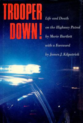 Trooper Down!: Life and Death on the Highway Patrol - Marie Bartlett