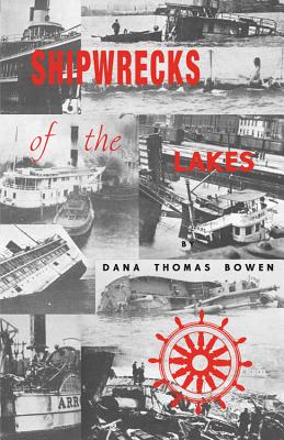 Shipwrecks of the Lakes: Told in Story and Picture - Dana Thomas Bowen