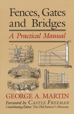 Fences, Gates & Bridges: A Practical Manual, 1st Edition - George A. Martin
