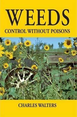 Weeds: Control Without Poisons - Charles Walters