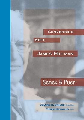Conversing with James HIllman: Senex & Puer - Joanne H. Stroud