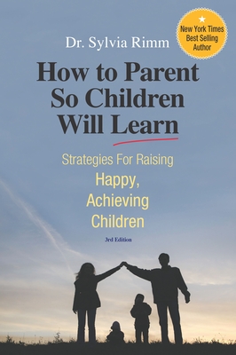How to Parent So Children Will Learn - Sylvia B. Rimm