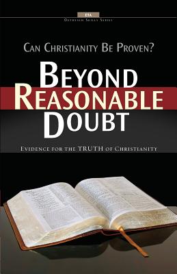 Beyond Reasonable Doubt: Evidence for the truth of Christianity - Evangelical Training Association