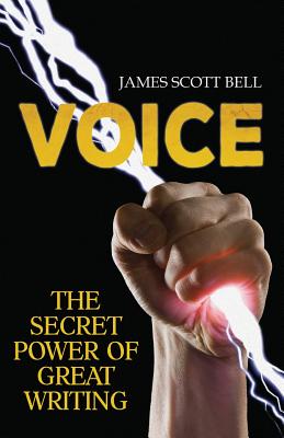 Voice: The Secret Power of Great Writing - James Scott Bell