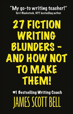 27 Fiction Writing Blunders - And How Not To Make Them! - James Scott Bell